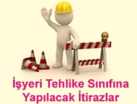 İŞYERİ TEHLİKE SINIFINA YAPILACAK İTİRAZLAR